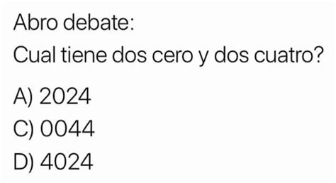 Abro Debate Cual Tiene Dos Cero Y Dos Cuatro A 2024 C 0044 D