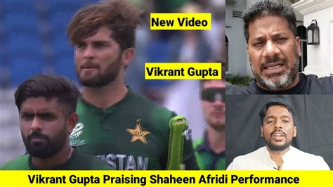 Vikrant Gupta Praising Shaheen Afridi Performance Vs Ireland Indian