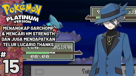 HM Strength Lucario Menangkap Gible Garchomp Pokemon Platinum Part