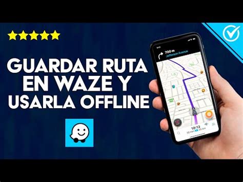 C Mo Guardar Una Ruta En Waze Y Usarla Sin Conexi N A Internet