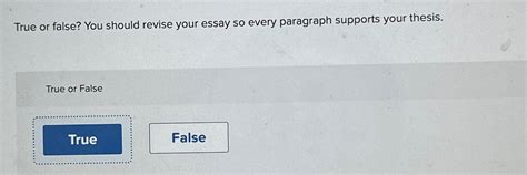 Solved True Or False You Should Revise Your Essay So Every