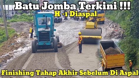 Info Terkini Finishing Tahap Akhir Sebelum Di Aspal Jalan Tanjakan