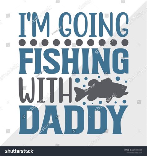 Im Going Fishing Daddy Svg Printable Stock Vector Royalty Free