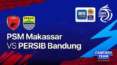 Sedang Berlangsung Link Live Streaming Psm Makassar Vs Persib Bandung