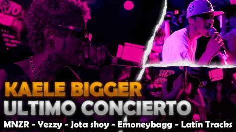 KAELE BIGGER ÚLTIMO CONCIERTO MNZR YEZZY WALLACE JOTA SHOY