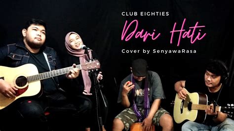 Dari Hati Club Eighties Senyawarasa Cover Youtube