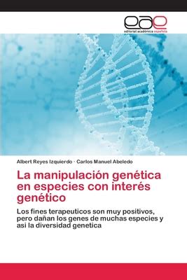 La Manipulaci N Gen Tica En Especies Con Inter S Gen Tico By Albert