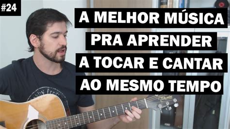 A Melhor Musica Pra Aprender A Tocar E Cantar Ao Mesmo Tempo Youtube