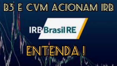 IRBR3 B3 E CVM ACIONAM IRB O QUE ESTÁ CAUSANDO MOVIMENTAÇÕES ATÍPICAS