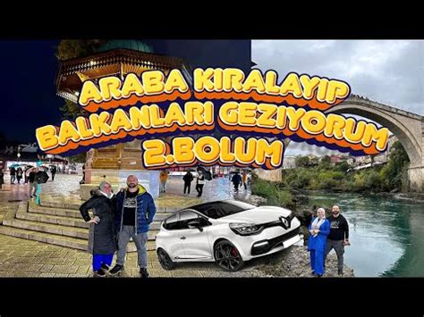 2 Bölüm Balkanlarda Araç Kiralayıp Geziyorum Karadağ dan Bosna Hersek