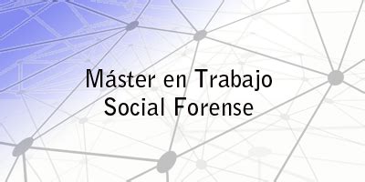 Máster en Trabajo Social Forense Fundación Universidad de Cádiz