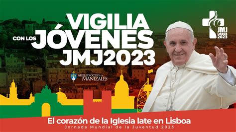 Vigilia JMJ Con El Papa Francisco En Lisboa Portugal En Vivo Jmj