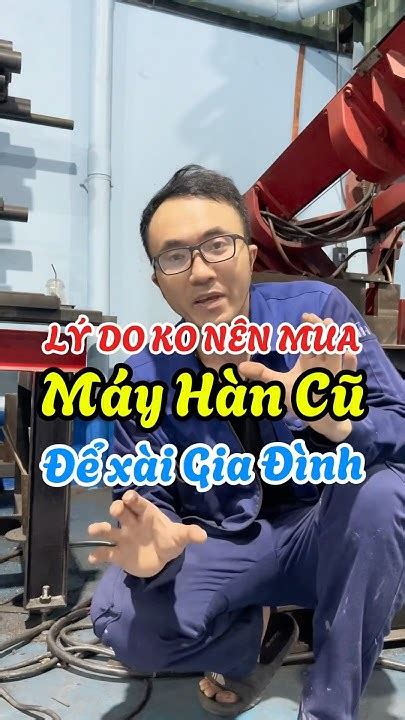 Lý Do Ko Nên Mua Máy Hàn Cũ để Xài Gđ Anhnamcokhi Xuhuong Thohan Hanque Mayhangiadinh