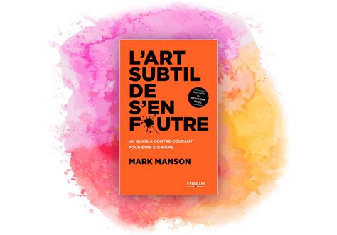 L art subtil de s en foutre Le résumé complet du livre