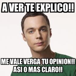 Meme Sheldon Cooper A VER TE EXPLICO ME VALE VERGA TU OPINION ASI