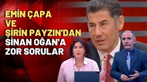 Şirin Payzın ve Emin Çapa dan Sinan Oğan a zor sorular YouTube