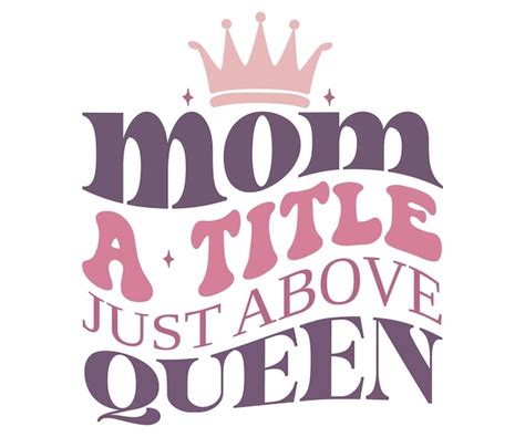 Premium Vector A Mothers Day Quote With A Crown And The Word Mom On It