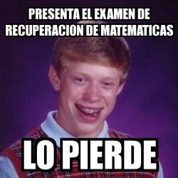 Meme Bad Luck Brian Presenta El Examen De Recuperacion De Matematicas