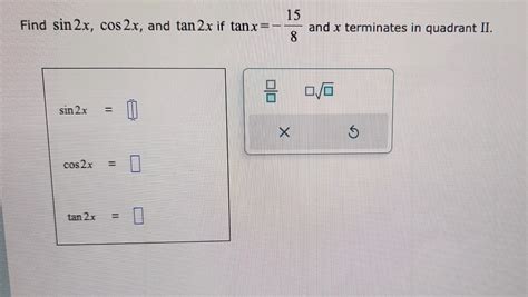 Solved Find Sin2xcos2x And Tan2x If Tanx−815 And X