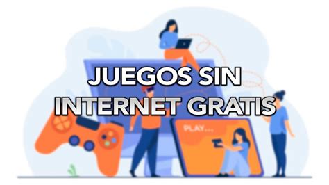 Mejores Juegos Sin Internet Y Gratis