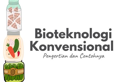 Bioteknologi Konvensional Pengertian Dan Contohnya