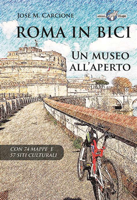 Roma In Bici Un Museo All Aperto Una Nuova Guida Alla Scoperta Di