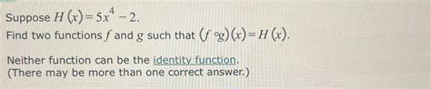 Solved Suppose H X 5x4 2find Two Functions F ﻿and G ﻿such