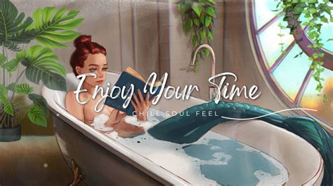 Enjoy Your Time A Playlist That Makes You Feel Positive When You