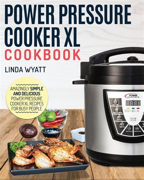 Power Pressure Cooker XL Cookbook : Amazingly Simple and Delicious ...