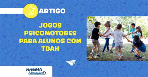 Jogos Psicomotores Para Alunos Tdah Blog Rhema Educa O