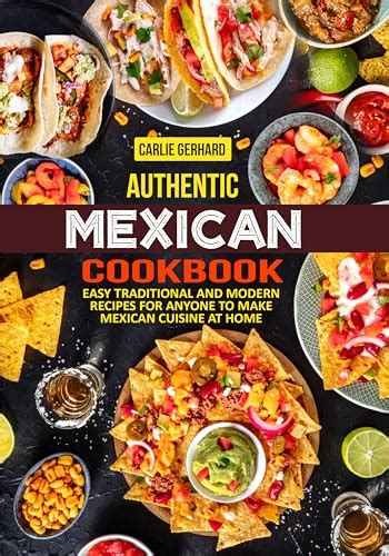 Authentic Mexican Cookbook: Easy Traditional and Modern Recipes for ...