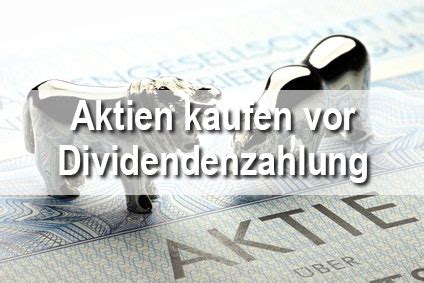 Aktien Kaufen Vor Dividendenzahlung Fragen Antworten Zum Thema