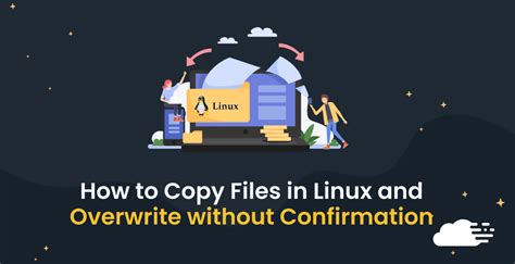 How To Copy Files In Linux And Overwrite Without Confirmation