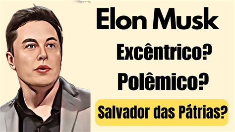 Elon Musk Excêntrico Polêmico Salvador das Pátrias YouTube