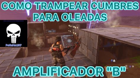 Fortnite Salvar Al Mundo Como Trampear Cumbres Para Las Oleadas