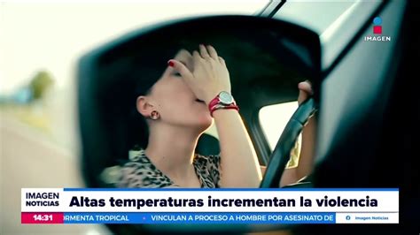 Las Altas Temperaturas Pueden Incrementar La Violencia Noticias Con