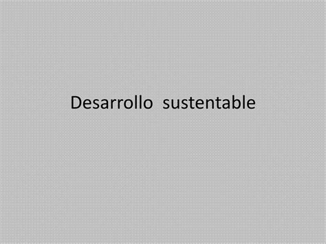 Desarrollo Sustentable Ppt