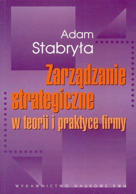 Zarz Dzanie Strategiczne W Teorii I Praktyce Firmy Stabry A Adam