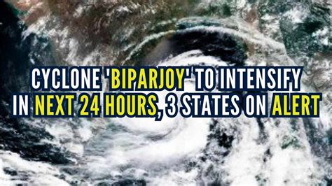 Cyclone Biparjoy To Intensify In Next 24 Hours 3 States On Alert