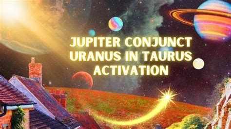 Jupiter Conjunct Uranus In Taurus Activation Youtube