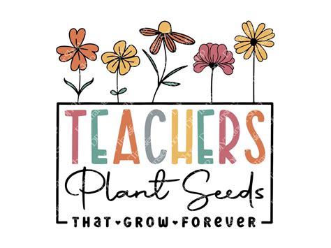 Teachers Plant Seeds That Grow Forever Sublimation Transfer Teacher