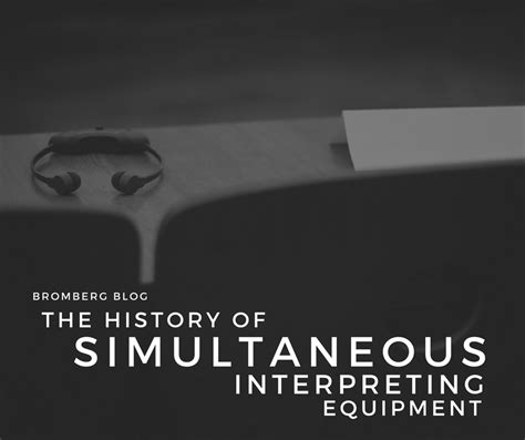 The History Of Simultaneous Interpreting Equipment Bromberg And Associates