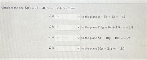 Solved Consider The Line L T 3−4t 5t−5 2 5t Then L Is