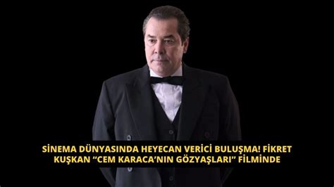 Sinema dünyasında heyecan verici buluşma Fikret Kuşkan Cem Karacanın