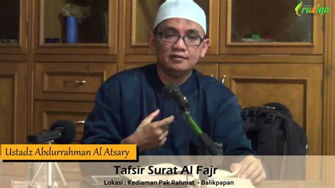 Ustadz Abdurrahman Al Atsary Tafsir Surat Al Fajr 2 YouTube