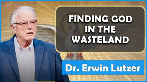 Erwin Lutzer Sermons July 2023 Finding God In The Wasteland YouTube