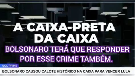 BOLSONARO CAUSOU O MAIOR CALOTE HISTÓRICO NA CAIXA PARA VENCER LULA