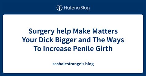 Surgery Help Make Matters Your Dick Bigger And The Ways To Increase