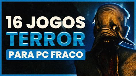 OS 16 Melhores Jogos De Terror Para PC Fraco Que Rodam Em PC Fraco