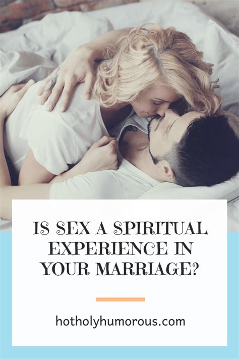 Is Sex A Spiritual Experience In Your Marriage Hot Holy And Humorous